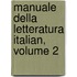 Manuale Della Letteratura Italian, Volume 2