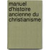 Manuel D'Histoire Ancienne Du Christianisme