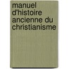 Manuel D'Histoire Ancienne Du Christianisme door Charles Guignebert