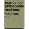 Manuel de Philosophie Ancienne, Volumes 1-2 by Charles Renouvier