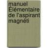 Manuel Élémentaire De L'Aspirant Magnéti door J.A. Gentil
