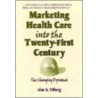 Marketing Health Care Into the 21st Century by William Winston