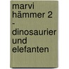 Marvi Hämmer 2 - Dinosaurier und Elefanten door Onbekend