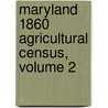 Maryland 1860 Agricultural Census, Volume 2 door Linda L. Green