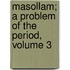 Masollam; A Problem Of The Period, Volume 3