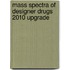 Mass Spectra Of Designer Drugs 2010 Upgrade
