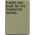 Master And Pupil, By Mrs. Mackenzie Daniels
