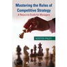 Mastering the Rules of Competitive Strategy by Norton Paley