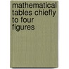 Mathematical Tables Chiefly To Four Figures door James Mills Peirce