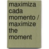 Maximiza Cada Momento / Maximize the Moment door T.D. Jakes
