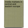 Media Markets In Central And Eastern Europe door Silvia Huber
