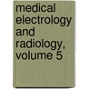 Medical Electrology And Radiology, Volume 5 by Unknown