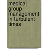Medical Group Management in Turbulent Times door Paul A. Sommers
