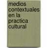 Medios Contextuales En La Practica Cultural door Edward Barrett