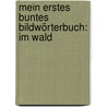 Mein erstes buntes Bildwörterbuch: Im Wald by Julia Hofmann