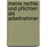 Meine Rechte und Pflichten als Arbeitnehmer door Günter Schaub