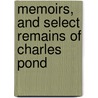 Memoirs, And Select Remains Of Charles Pond by Ray Palmer