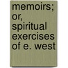 Memoirs; Or, Spiritual Exercises Of E. West by Elisabeth West