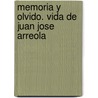 Memoria y Olvido. Vida de Juan Jose Arreola door Fernando Del Paso
