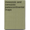 Mesozoic And Cenozoic Paleocontinental Maps door J.C. Briden