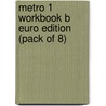 Metro 1 Workbook B Euro Edition (Pack Of 8) door Onbekend