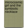 Microcosmic Girl And The Symbiotic Necklace door Roy Peters