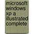 Microsoft Windows Xp A Illustrated Complete