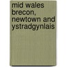 Mid Wales Brecon, Newtown And Ystradgynlais door Onbekend
