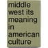 Middle West Its Meaning in American Culture