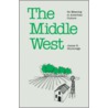 Middle West Its Meaning in American Culture door James R. Shortridge