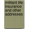 Militant Life Insurance and Other Addresses door Darwin Pearl Kingsley