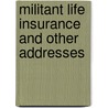 Militant Life Insurance and Other Addresses by Darwin Pearl Kingsley