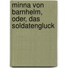 Minna Von Barnhelm, Oder, Das Soldatengluck by Gotthold Ephraim Lessing