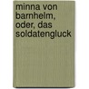 Minna Von Barnhelm, Oder, Das Soldatengluck door Gotthold Ephraim Lessing