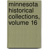 Minnesota Historical Collections, Volume 16 door Society Minnesota Histo