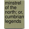 Minstrel of the North; Or, Cumbrian Legends by John Stagg
