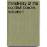 Minstrelsy Of The Scottish Border, Volume I door Walter Scott