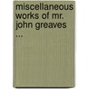 Miscellaneous Works Of Mr. John Greaves ... door Onbekend
