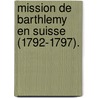 Mission de Barthlemy En Suisse (1792-1797). by Henri Stroehlin