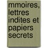 Mmoires, Lettres Indites Et Papiers Secrets