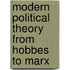Modern Political Theory from Hobbes to Marx