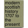 Modern Scottish History 1707 To The Present door Onbekend