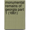 Monumental Remains Of Georgia Part 1 (1861) by Charles Colcock Jones Jr.