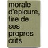 Morale D'Epicure, Tire de Ses Propres Crits