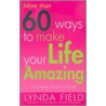 More Than 60 Ways To Make Your Life Amazing by Lynda Field