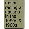 Motor Racing at Nassau in the 1950s & 1960s door Terry O'Neil