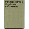 Mountain-Sprite's Kingdom And Other Stories door Edward Hugessen Knatchbull-Hugessen