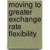 Moving To Greater Exchange Rate Flexibility door International Monetary Fund