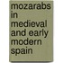 Mozarabs In Medieval And Early Modern Spain