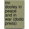 Mr. Dooley In Peace And In War (Dodo Press) door Finley Peter Dunne